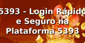 5393 - Login Rápido e Seguro na Plataforma 5393