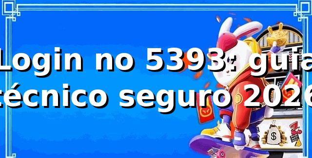 Login no 5393: guia técnico seguro 2026 🔐