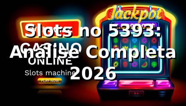 Slots no 5393: Análise Completa 2026